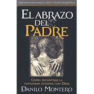 El Abrazo Del Padre by Montero, Danilo, 9780884197157