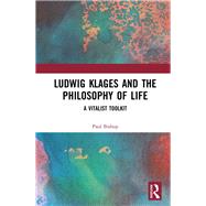 Ludwig Klages and the Philosophy of Life: A Vitalist Toolkit by Bishop; Paul, 9781138697157