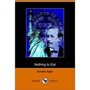 Nothing to Eat by Alger, Horatio, Jr., 9781406507157