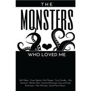 The Monsters Who Loved Me by Morgan, Felix; Meeks, Seth; Chandler, Cory; Diamond, Alex; Mccrady, Peter, 9781519777157