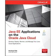 Java EE Applications on Oracle Java Cloud: Develop, Deploy, Monitor, and Manage Your Java Cloud Applications by Oak, Harshad, 9780071817158