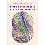 Forms and Structure in Plato's Metaphysics by Marmodoro, Anna, 9780197577158