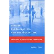 Gender, Globalization, and Postsocialism by True, Jacqui, 9780231127158