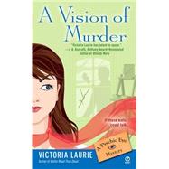A Vision of Murder: A Psychic Eye Mystery by Laurie, Victoria, 9780451217158