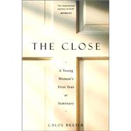 The Close: A Young Woman's First Year at Seminary by BREYER CHLOE, 9780465007158