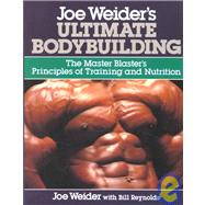 Joe Weider's Ultimate Bodybuilding by Weider, Joe; Reynolds, Bill, 9780809247158
