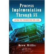 Process Implementation Through 5S: Laying the Foundation for Lean by Willis; Drew, 9781498747158
