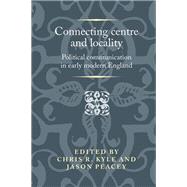 Connecting Centre and Locality by Kyle, Chris R.; Peacey, Jason, 9781526147158