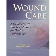 Wound Care A Collaborative Practice Manual for Health Professionals by Sussman, Carrie; Bates-Jensen, Barbara, 9781608317158