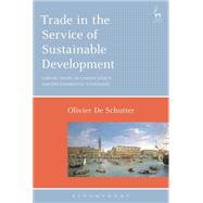 Trade in the Service of Sustainable Development Linking Trade to Labour Rights and Environmental Standards by Schutter, Olivier De, 9781782257158