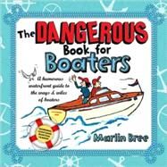 The Dangerous Book for Boaters A Humorous Waterfront Guide to the Ways & Wiles of Boaters by Bree, Marlin, 9781892147158