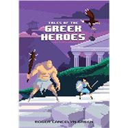 Tales of the Greek Heroes by Green, Roger Lancelyn, 9780147517159