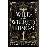 Wild and Wicked Things by May, Francesca, 9780316287159