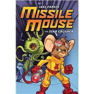 The Star Crusher: A Graphic Novel (Missile Mouse #1) The Star Crusher by Parker, Jake, 9780545117159