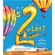 Is 2 a Lot An Adventure With Numbers by Watson, Annie; Evans, Rebecca, 9780884487159