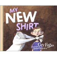 My New Shirt by Fagan, Cary; Petricic, Dusan, 9780887767159