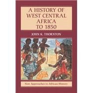 A History of West Central Africa to 1850 by Thornton, John K., 9781107127159
