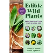 Edible Wild Plants A North American Field Guide to Over 200 Natural Foods by Elias, Thomas; Dykeman, Peter, 9781402767159