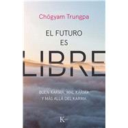 El futuro es libre Buen karma, mal karma y ms all del karma by Trungpa, Chgyam, 9788499887159