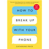 How to Break Up with Your Phone by Price, Catherine, 9780593837160