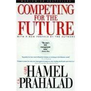 Competing for the Future by Hamel, Gary, 9780875847160