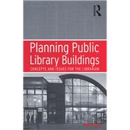 Planning Public Library Buildings: Concepts and Issues for the Librarian by Dewe,Michael, 9781138257160