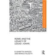 Rome and the Legacy of Louis I. Kahn by Barizza; Elisabetta, 9781138567160