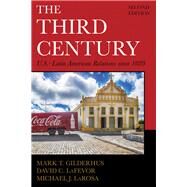 The Third Century U.S.Latin American Relations since 1889 by Gilderhus, Mark T.; Lafevor, David C.; Larosa, Michael J., 9781442257160