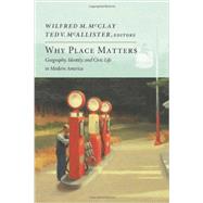 Why Place Matters by McClay, Wilfred M.; McAllister, Ted V., 9781594037160