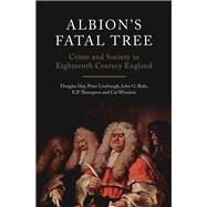 Albion's Fatal Tree Crime and Society in Eighteenth-Century England by Hay, Douglas; Linebaugh, Peter; Rule, John G.; Thompson, E.P.; Winslow, Cal, 9781844677160