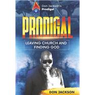 Prodigal - Leaving Church and Finding God by Jackson, Don, 9798350927160