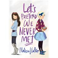 Let's Pretend We Never Met by Walker, Melissa, 9780062567161