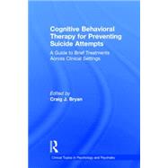 Cognitive Behavioral Therapy for Preventing Suicide Attempts: A Guide to Brief Treatments Across Clinical Settings by Bryan; Craig J., 9780415857161