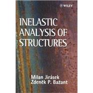 Inelastic Analysis of Structures by Jirasek, Milan; Bazant, Zdenek P., 9780471987161