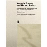 Animals, Disease and Human Society: Human-animal Relations and the Rise of Veterinary Medicine by Swabe; Joanna, 9781138007161