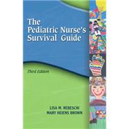 Pediatric Nurse's Survival Guide by Rebeschi, Lisa M; Brown, Mary L. Heiens, 9781401897161