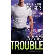 In Rides Trouble : Black Knights Inc by Walker, Julie Ann, 9781402267161