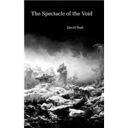 The Spectacle of the Void by Peak, David, 9781503007161