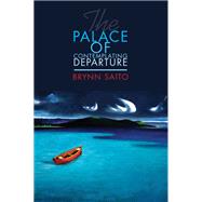 The Palace of Contemplating Departure by Saito, Brynn, 9781597097161
