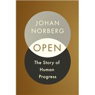 Open The Story of Human Progress by Norberg, Johan, 9781786497161