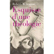 Esquisse d'une thologie by Robert W Jenson, 9782830917161