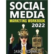 Social Media Marketing Workbook: How to Use Social Media for Business (2022 Online Marketing) by McDonald Ph.D., Jason, 9798839797161