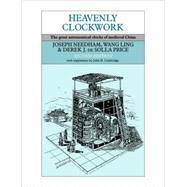 Heavenly Clockwork: The Great Astronomical Clocks of Medieval China by Joseph Needham , Ling Wang , Derek J. De Solla Price, 9780521087162