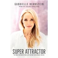 Super Attractor Methods for Manifesting a Life beyond Your Wildest Dreams by Bernstein, Gabrielle, 9781401957162