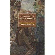 The Letters of Gustave Flaubert 1830-1880 by Flaubert, Gustave; Steegmuller, Francis; Steegmuller, Francis, 9781681377162