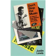 Don't Stop the Music A Year of Pop History, One Day at a Time by Lewis, Justin, 9781783967162