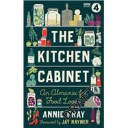 The Kitchen Cabinet An Almanac for Food Lovers by Gray, Annie; Rayner, Jay, 9781785947162