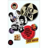 Kick Out the Jams Jibes, Barbs, Tributes, and Rallying Cries from 35 Years of Music Writing by Marsh, Dave, 9781982197162