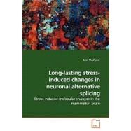 Long-lasting Stress-induced Changes in Neuronal Alternative Splicing by Meshorer, Eran, Ph.D., 9783639147162
