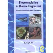 Bioaccumulation in Marine Organisms : Effect of Contaminants from Oil Well Produced Water by Neff, 9780080437163